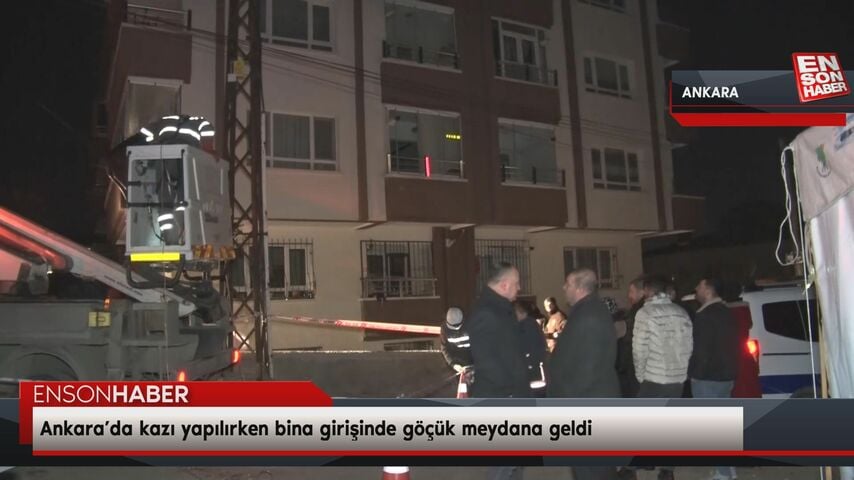 Ankara’da kazı yapılırken bina girişinde göçük meydana geldi