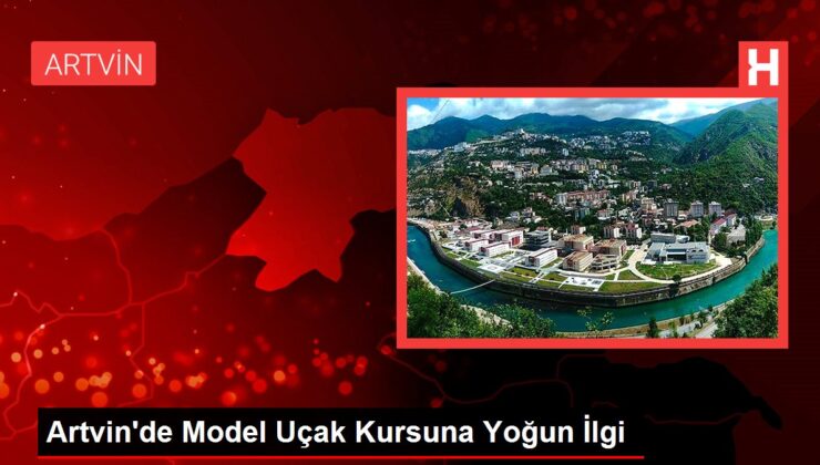 Artvin’de Model Uçak Kursuna Ağır İlgi