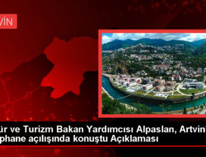 Kültür ve Turizm Bakan Yardımcısı Alpaslan, Artvin’de kütüphane açılışında konuştu Açıklaması